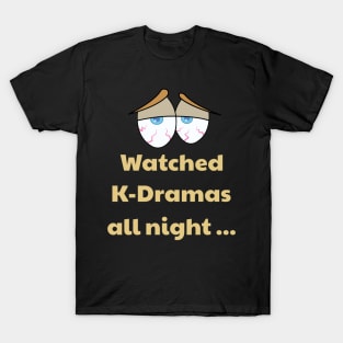 K-Dramas all night! Bloodshot eyes T-Shirt